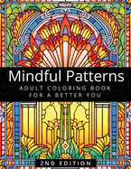 Mindful Patterns Coloring Book for Adults: 60 Perfect Coloring Pages for Stress Relief, Anxiety & Relaxation for A Better You - 2nd Edition