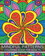 Mindful Patterns Coloring Book for Adults: Relax Your Mind and Discover Your Creativity with Designs that will Inspire You