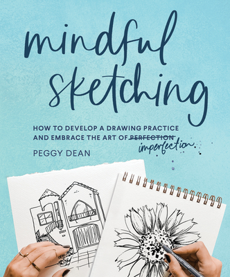 Mindful Sketching: A Drawing Book for Adults - Dean, Peggy