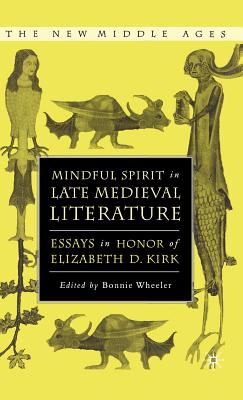 Mindful Spirit in Late Medieval Literature: Essays in Honor of Elizabeth D. Kirk - Wheeler, Bonnie (Editor)