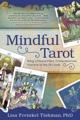 Mindful Tarot: Bring a Peace-Filled, Compassionate Practice to the 78 Cards - Freinkel Tishman, Esther, PhD