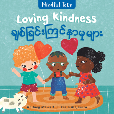 Mindful Tots: Loving Kindness (Bilingual Burmese & English) - Stewart, Whitney