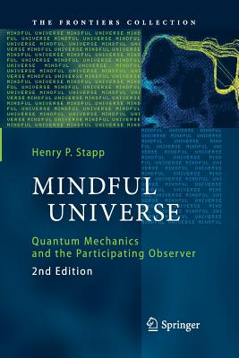 Mindful Universe: Quantum Mechanics and the Participating Observer - Stapp, Henry P