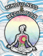 Mindfulness and Meditation: Anti-Stress Adult Colouring Book for Inspiration and Coloring Calm: Beautiful Nature and Quotes to Help You Relax: Find Mindfulness and Relaxation