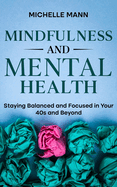 Mindfulness and Mental Health: Staying Balanced and Focused in Your 40s and Beyond