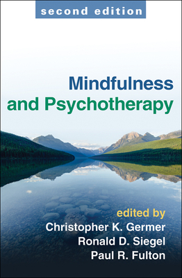 Mindfulness and Psychotherapy - Germer, Christopher, PhD (Editor), and Siegel, Ronald D, PsyD (Editor), and Fulton, Paul R, Ed (Editor)