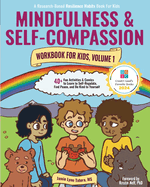 Mindfulness and Self-Compassion Workbook for Kids, Volume 1: 40+ Fun Activities & Comics to Learn to Self-Regulate, Find Peace, and Be Kind to Yourself (Full Color Edition)