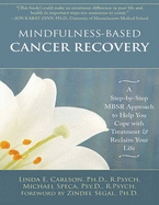 Mindfulness-Based Cancer Recovery: A Step-by-Step MBSR Approach to Help You Cope with Treatment and Reclaim Your Life - Michael Speca, Linda E. Carlson and