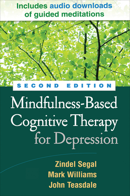 Mindfulness-Based Cognitive Therapy for Depression - Segal, Zindel, PhD, and Williams, Mark, Dphil, and Teasdale, John, PhD