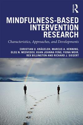 Mindfulness-Based Intervention Research: Characteristics, Approaches, and Developments - Krgeloh, Christian U., and Henning, Marcus A., and Medvedev, Oleg
