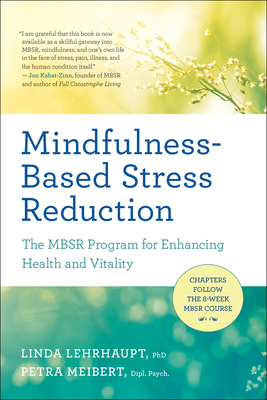 Mindfulness-Based Stress Reduction: The Mbsr Program for Enhancing Health and Vitality - Lehrhaupt, Linda, and Meibert, Petra