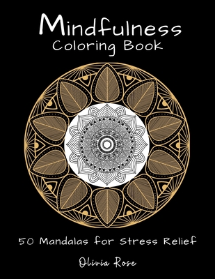 Mindfulness Coloring Book: 50 Mandalas for Stress Relief - Rose, Olivia