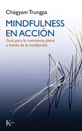 Mindfulness En Accion: Guia Para La Conciencia Plena a Traves de La Meditacion