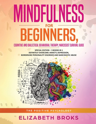 Mindfulness for beginners, Cognitive and Dialectical Behavioral Therapy, Narcissist Survival Guide: Special Edition - 3 Books in 1 Definitely Overcome Anxiety, Depression, Borderline Personality Disorder and Narcissistic abuse - Broks, Elizabeth