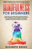 Mindfulness For Beginners: Declutter your Mind and Overcome Anxiety, Anger, Depression, and Borderline Personality Disorder Becoming Aware of the Present Moment by Practicing Mindfulness Meditations