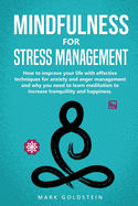 Mindfulness for Stress Management: How to improve Your Life with Effective Techniques for Anxiety and Anger Management and Why You Need to Learn Meditation to Increase Tranquillity and Happiness