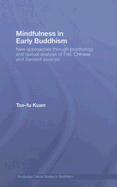 Mindfulness in Early Buddhism: New Approaches Through Psychology and Textual Analysis of Pali, Chinese and Sanskrit Sources