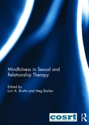 Mindfulness in Sexual and Relationship Therapy - Brotto, Lori (Editor), and Barker, Meg (Editor)