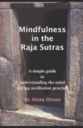 Mindfulness in the Raja Sutras: A simple guide to understanding the mind during meditation practice