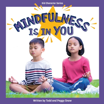 Mindfulness Is in You - Snow, Todd, and Snow, Peggy