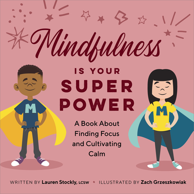 Mindfulness Is Your Superpower: A Book about Finding Focus and Cultivating Calm - Stockly, Lauren