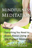 Mindfulness Meditation: Everything You Need to Know about Living in the Present Moment