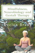 Mindfulness, Neurobiology and Gestalt Therapy - O'Neill, Brian, President (Introduction by), and Brady, Declan
