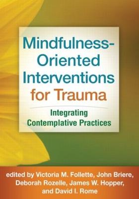 Mindfulness-Oriented Interventions for Trauma: Integrating Contemplative Practices - Follette, Victoria M, PhD (Editor), and Briere, John, PhD (Editor), and Rozelle, Deborah, PsyD (Editor)