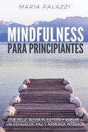 Mindfulness para Principiantes: Vive Feliz, alivia el estrs y vuelve a un estado de paz y armona Interior