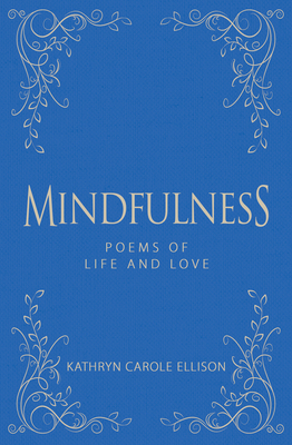 Mindfulness: Poems of Life and Love - Ellison, Kathryn Carole