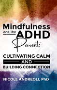 Mindfulness & the ADHD Parent: Cultivating Calm and Building Connection