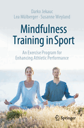 Mindfulness Training in Sport: An Exercise Program for Enhancing Athletic Performance