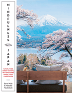 Mindfulness Travel Japan: Nature, Food, Forest Bathing, Tea Ceremonies, Onsen, Craft & Meditation