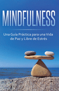 Mindfulness: Una Gu?a Prctica para una Vida de Paz y Libre de Estr?s