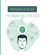 Mindfulness Workbook for OCD: A Guide to Overcoming OCD Using Cognitive and Mindfulness Behavioral Therapy