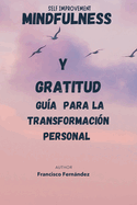 Mindfulness y Gratitud: Gua para la Transformacin Personal: self improvement