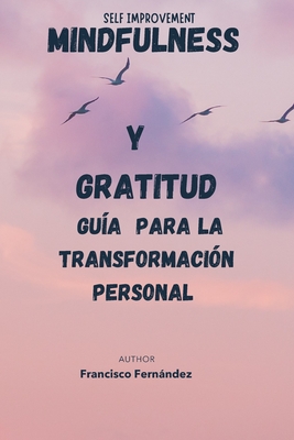 Mindfulness y Gratitud: Gu?a para la Transformaci?n Personal: self improvement - Garc?a de Mateos, Vanessa (Editor), and Fernndez, Francisco