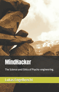 MindHacker: The Science and Ethics of Psycho-engineering.