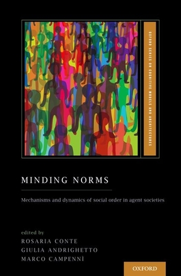 Minding Norms: Mechanisms and Dynamics of Social Order in Agent Societies - Conte, Rosaria (Editor), and Andrighetto, Giulia (Editor), and Campenni, Marco (Editor)