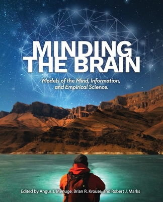 Minding the Brain: Models of the Mind, Information, and Empirical Science - Menuge, Angus J (Editor), and Krouse, Brian R (Editor), and Marks, Robert J (Editor)