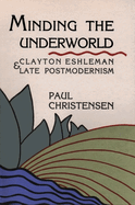 Minding the Underworld: Clayton Eshleman and Late Postmodernism