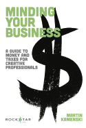 Minding Your Business: A Guide to Money and Taxes for Creative Professionals