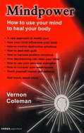 Mindpower: How to Use Your Mind to Heal Your Body - Coleman, Vernon