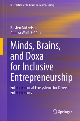 Minds, Brains, and Doxa for Inclusive Entrepreneurship: Entrepreneurial Ecosystems for Diverse Entrepreneurs - Mikkelsen, Kirsten (Editor), and Wolf, Annika (Editor)