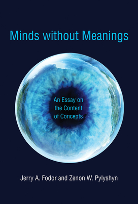 Minds Without Meanings: An Essay on the Content of Concepts - Fodor, Jerry A, and Pylyshyn, Zenon W