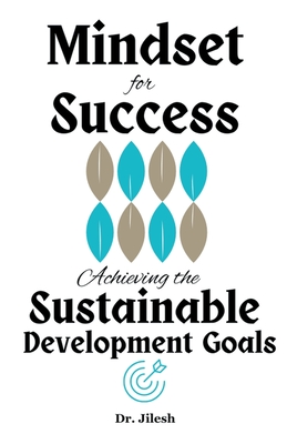 Mindset for Success: Achieving the Sustainable Development Goals - Jilesh, Dr.