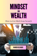 Mindset for Wealth: How to Get Rich from Scratch