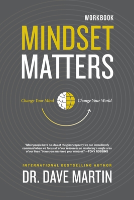 Mindset Matters Workbook: Change Your Mind, Change Your World - Martin, Dave