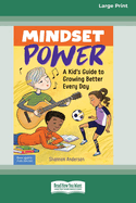 Mindset Power: A Kid's Guide to Growing Better Every Day [Standard Large Print]