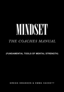 Mindset - The Coaches Manual: Fundamental Tools of Mental Strength